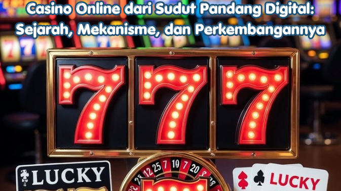 Casino Online dari Sudut Pandang Digital: Sejarah, Mekanisme, dan Perkembangannya