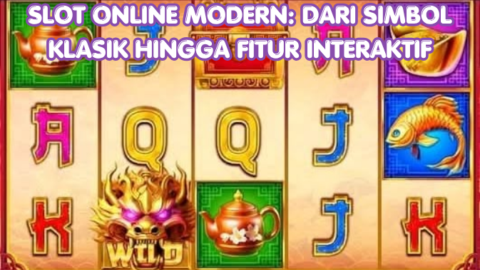 Slot Online Modern: Dari Simbol Klasik hingga Fitur Interaktif