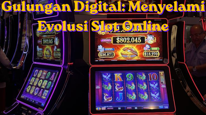 Gulungan Digital: Menyelami Evolusi Slot Online